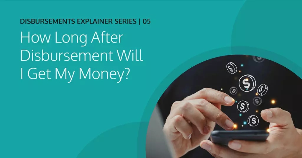 How Long After Disbursement Will I Get My Money?