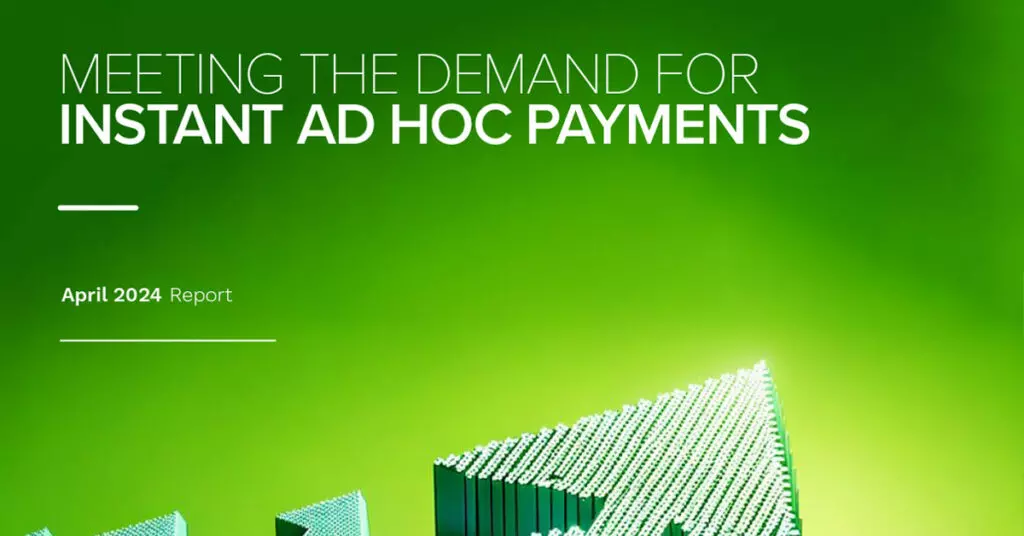 Meeting The Demand For Instant Ad Hoc Payments - April 2024 Report